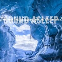 Sound Asleep: Calming Early Evening Glacier Ambience 2