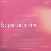 Set Your Car on Fire