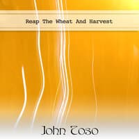 Reap The Wheat And Harvest