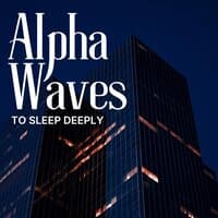 Alpha Waves To Sleep Deeply