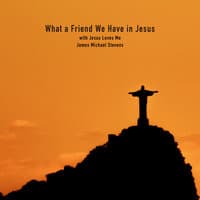 What a Friend We Have in Jesus with Jesus Loves Me