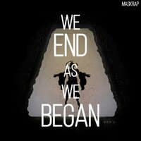 We End as We Began