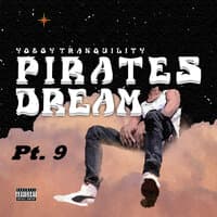 Pirates Dream Pt. 9