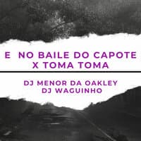 E  no Baile do Capote X Toma Toma