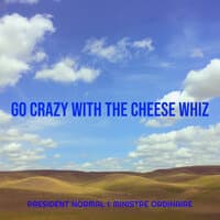 Go Crazy with the Cheese Whiz