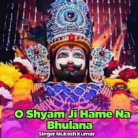 O Shyam Ji Hame Na Bhulana