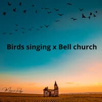 Birds Singing X Bell Church