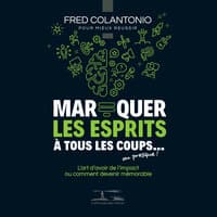 Marquer les esprits à tous les coups... ou presque - L'art d'avoir de l'impact ou comment devenir mémorable