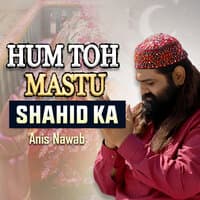 Hum Toh Mastu Shahid Ka