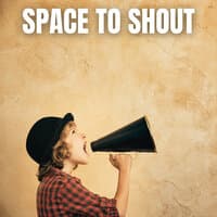 Space to Shout