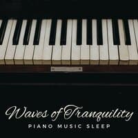 Waves of Tranquility: Piano Music Sleep