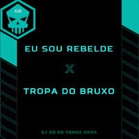 Eu Sou Rebelde / Tropa Do Bruxo