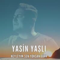 Neyleyim Sen Yoksan Eğer