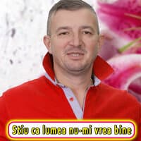 Stiu ca lumea nu-mi vrea bine