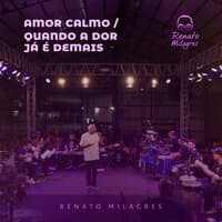 Amor Calmo / Quando A Dor Já É Demais