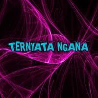 Ternyata Ngana