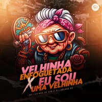 Velhinha Enfoguetada X Eu Sou uma Velhinha