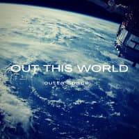 Out This World (Outta Space)