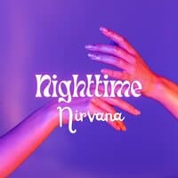 Nighttime nirvana