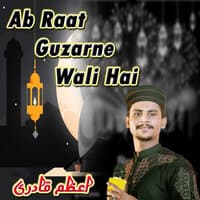 Ab Raat Guzarne Wali Hai