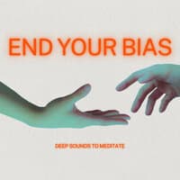 End Your Bias