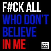 F#Ck All Who Don't Believe in Me