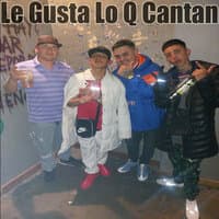 Le Gusta Lo Q Cantan