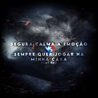 SEGURA CALMA A EMOÇÃO Vs SEMPRE QUER JOGAR NA MINHA CARA x BEAT KOF