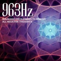 963Hz Solfeggio Frequencies To Remove All Negative Thoughts