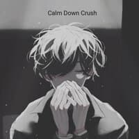 Calm Down Crush