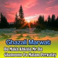 Da Makh Khkula Me Da Ghamoono Pa Matam Prewatay