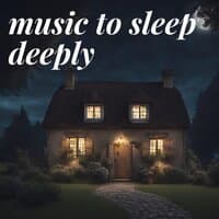 Music To Sleep Deeply