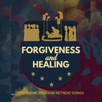 FORGIVENESS AND HEALING (CFC Weekend Retreat Songs)