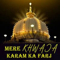 Mere Khwaja Karam ka farj