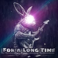 For a Long Time