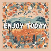 Enjoy Today