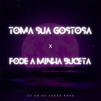 Toma Sua Gostosa x Fode a Minha Buceta