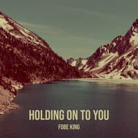 Holding on to You