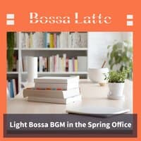 Light Bossa Bgm in the Spring Office