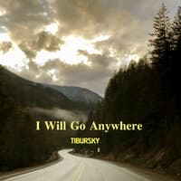 I Will Go Anywhere