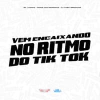 Vem Encaixando no Ritmo do Tik Tok