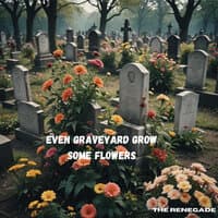 Even Graveyard Grow Some Flowers