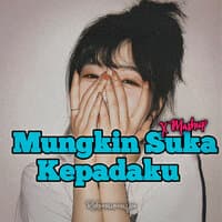 Mungkin Suka Kepadaku X Mashup