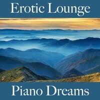 Erotic Lounge: Piano Dreams - Pour Les Moments De Sensualité À Deux