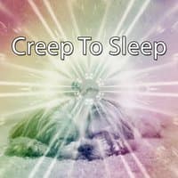 Creep To Sleep