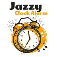 Jazzy Clock Alarm: Smooth Morning Jazz for Wake Up, Breakfast in Bed, Cafe & Tea Break