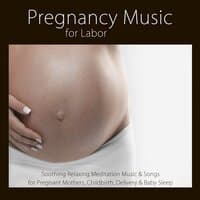 Pregnancy Music for Labor: Soothing Relaxing Meditation Music & Songs for Pregnant Mothers, Childbirth, Delivery & Baby Sleep