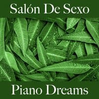 Salón De Sexo: Piano Dreams - La Mejor Música Para El Tiempo Sensual Entre Dos