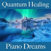 Quantum Healing: Piano Dreams - The Best Music For Relaxation