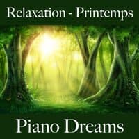 Relaxation - Printemps: Piano Dreams - La Meilleure Musique Pour Se Détendre